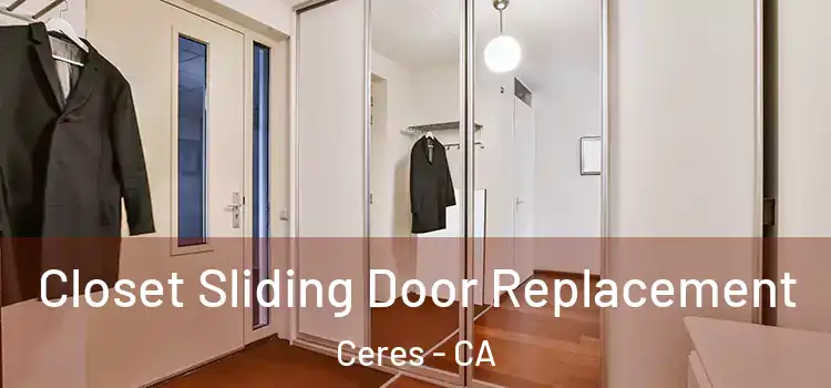  Closet Sliding Door Replacement Ceres - CA