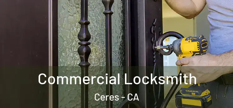 Commercial Locksmith Ceres - CA