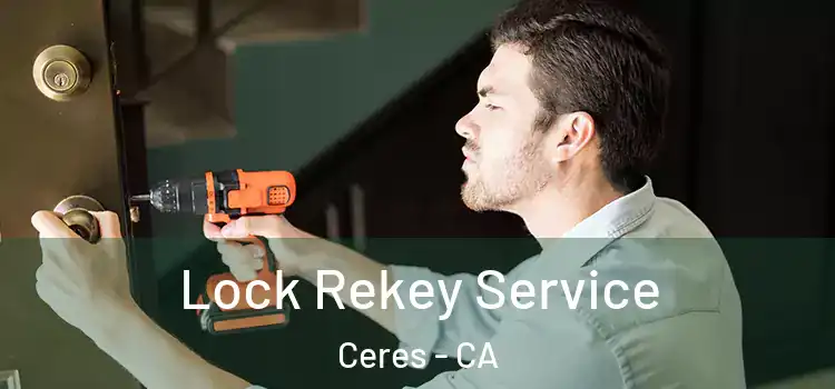  Lock Rekey Service Ceres - CA