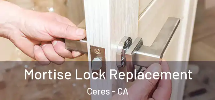 Mortise Lock Replacement Ceres - CA
