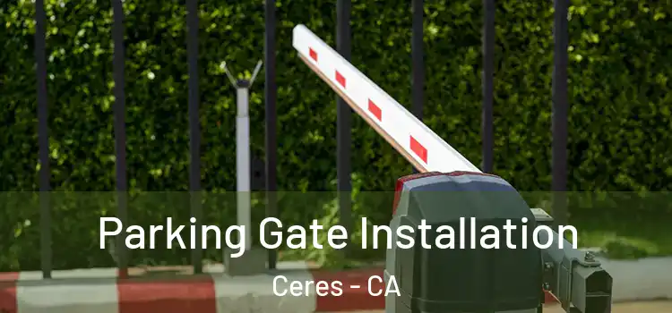  Parking Gate Installation Ceres - CA