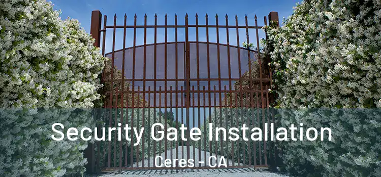 Security Gate Installation Ceres - CA