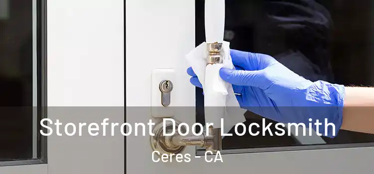 Storefront Door Locksmith Ceres - CA